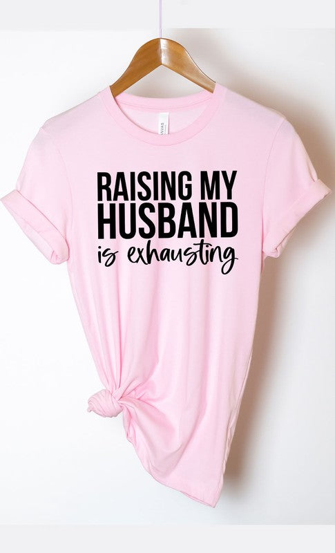 Raising My Husband Exhausting Graphic Tee