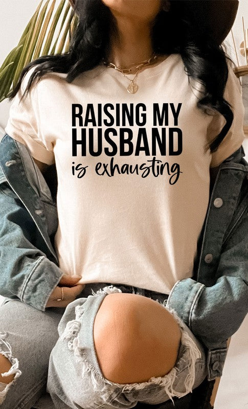 Raising My Husband Exhausting Graphic Tee