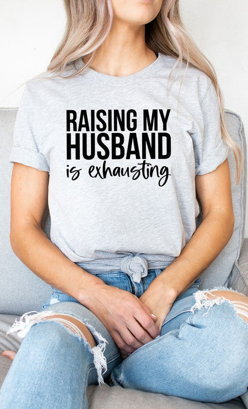 Raising My Husband Exhausting Graphic Tee